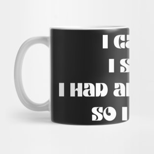 Funny anxiety design motif i came i saw i had anxiety so I left Mug